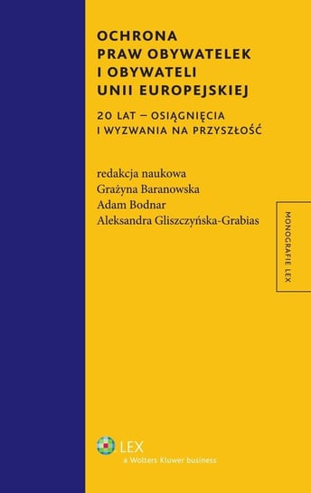 Ochrona praw obywatelek i obywateli Unii Europejskiej. 20 lat - osiągnięcia i wyzwania na przyszłość - ebook PDF Gliszczyńska-Grabias Aleksandra, Baranowska Grażyna, Bodnar Adam