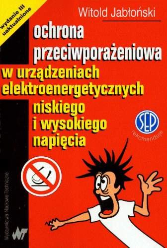 Ochrona przeciwporażeniowa w urządzeniach elektroenergetycznych niskiego i wysokiego napięcia Jabłoński Witold