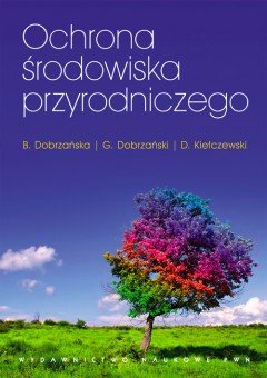 Ochrona środowiska przyrodniczego Kiełczewski Dariusz, Dobrzańska Bożena, Dobrzański Grzegorz