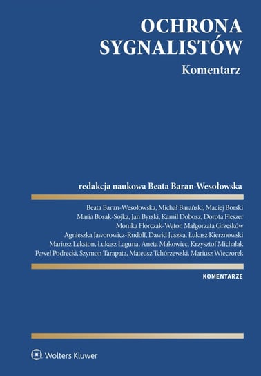 Ochrona sygnalistów. Komentarz - ebook PDF Borski Maciej, Beata Baran-Wesołowska, Barański Michał, Bosak-Sojka Maria, Byrski Jan, Dobosz Kamil, Fleszer Dorota, Florczak-Wątor Monika, Grześków Małgorzata, Jaworowicz-Rudolf Agnieszka, Dawid Juszka, Kierznowski Łukasz, Lekston Mariusz, Łukasz Łaguna, Makowiec Aneta, Krzysztof Michalak, Podrecki Paweł, Tarapata Szymon, Tchórzewski Mateusz, Mariusz Wieczorek