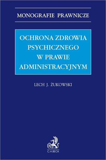 Ochrona zdrowia psychicznego w prawie administracyjnym Żukowski Lech J.