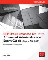 OCP Oracle Database 12c Advanced Administration Exam Guide (Exam 1Z0-063) Bryla Bob