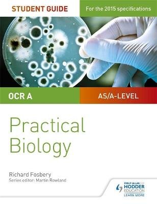 OCR A-level Biology Student Guide: Practical Biology Fosbery Richard