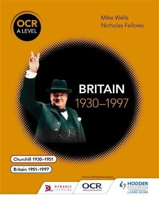 OCR A Level History: Britain 1930-1997 Wells Mike
