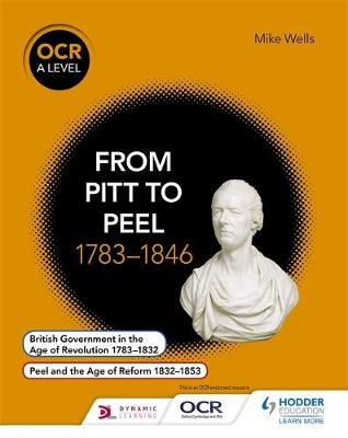 OCR A Level History: From Pitt to Peel 1783-1846 Wells Mike