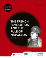 OCR A Level History. The French Revolution and the rule of Napoleon 1774-1815 Well Mike