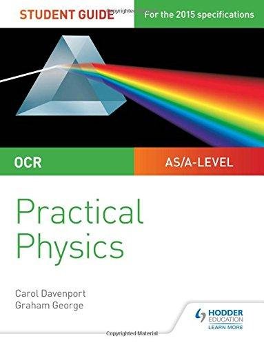 OCR A-level Physics Student Guide: Practical Physics Kevin Lawrence