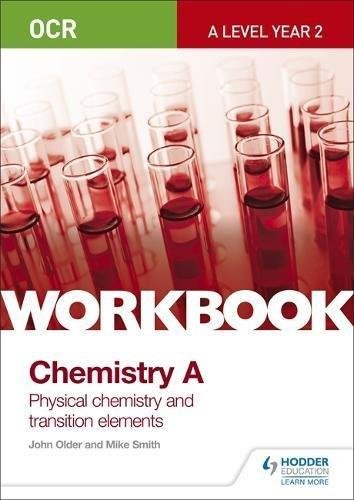 OCR A-Level Year 2 Chemistry A Workbook: Physical chemistry and transition elements Smith Mike, John Older