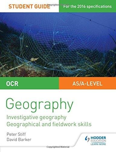 OCR ASA level Geography Student Guide 4: Investigative geography; Geographical and fieldwork skills Peter David Stiff Barker, David Barker