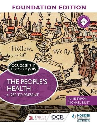 OCR GCSE (9-1) History B (SHP) Foundation Edition: The People's Health c.1250 to present Byrom Jamie