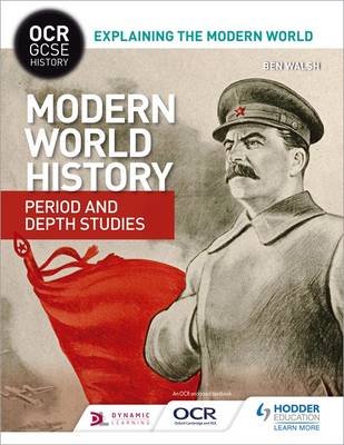 OCR GCSE History Explaining the Modern World: Modern World History Period and Depth Studies Walsh Ben