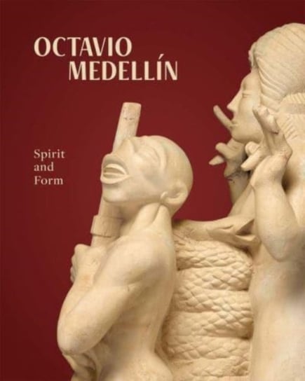 Octavio Medellin. Spirit and Form Mark A. Castro