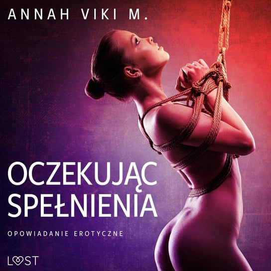Oczekując spełnienia – opowiadanie erotyczne Annah Viki M.