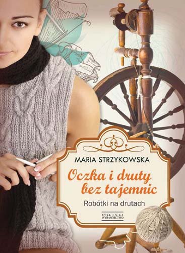 Oczka i druty bez tajemnic Strzykowska Maria