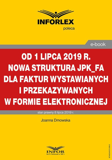Od 1 lipca 2019 r. nowa struktura JPK_FA dla faktur wystawianych i przekazywanych w formie elektronicznej Dmowska Joanna