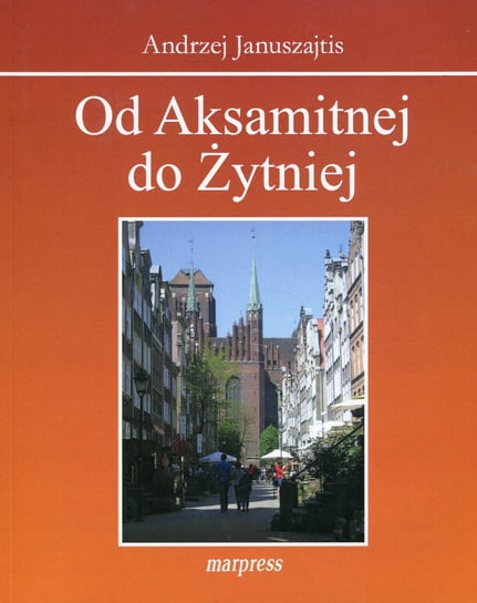 Od Aksamitnej do Żytniej Januszajtis Andrzej