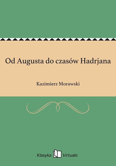 Od Augusta do czasów Hadrjana Morawski Kazimierz