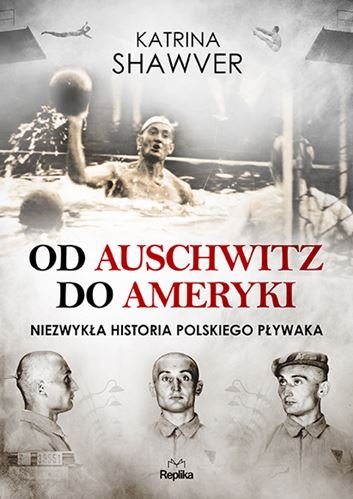 Od Auschwitz do Ameryki. Niezwykła historia polskiego pływaka Shawver Katrina