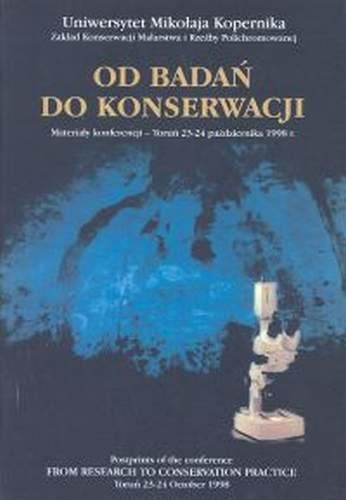 Od badań do konserwacji. Materiały konferencji - Toruń 23-24 października 1998 r. Opracowanie zbiorowe