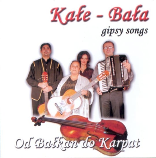 Od Bałkan do Karpat: Gypsy Songs Kałe-Bała