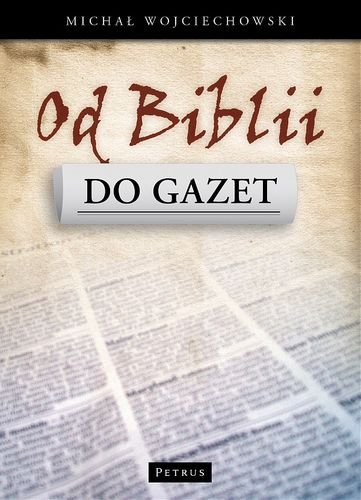 Od Biblii do Gazet Wojciechowski Michał
