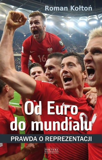 Od Euro do mundialu. Prawda o reprezentacji - ebook mobi Kołtoń Roman