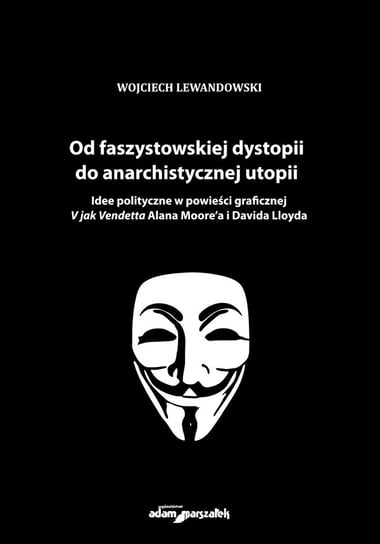 Od faszystowskiej dystopii do anarchistycznej utopii Lewandowski Wojciech