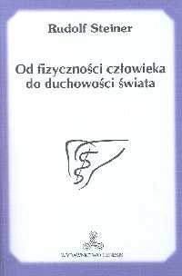 Od fizyczności człowieka do duchowości świata Rudolf Steiner