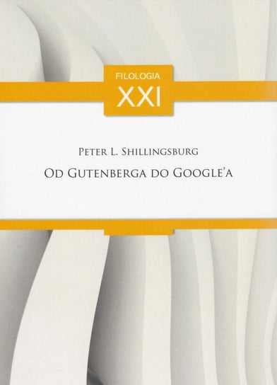 Od Gutenberga do Google'a. Rozprawy, artykuły, przyczynki Shillingsburg Peter L.