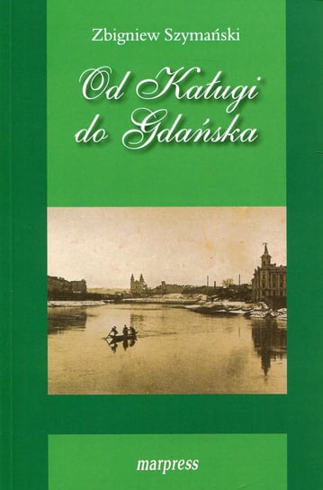 Od Kaługi do Gdańska Szymański Zbigniew