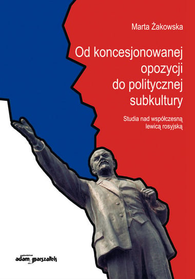 Od koncesjonowanej opozycji do politycznej subkultury Żakowska Marta