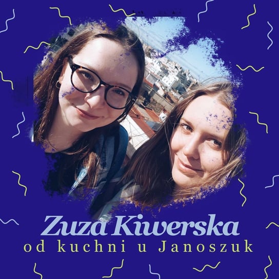 Od kuchni u Janoszuk PILOT#2 - Zuza Kiwerska o wychodzeniu z impasu, pięknie, podróżowaniu i zdobywaniu pieniędzy na swoje działania - u Janoszuk - podcast Janoszuk Urszula