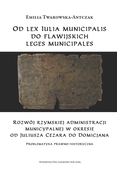 Od lex Iulia municipalis do flawijskich leges municipales Twarowska-Antczak Emilia