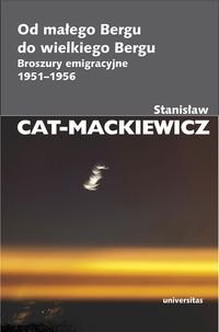Od małego Bergu do wielkiego Bergu. Broszury emigracyjne 1951-1956 Cat-Mackiewicz Stanisław