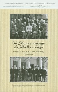 Od Moraczewskiego do Składkowskiego Gabinety Polski Odrodzonej 1918-1939 Opracowanie zbiorowe