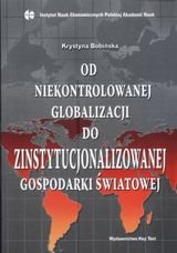 Od niekontrolowanej globalizacji do zinstytucjonalizowanej gospodarki Bobińska Krystyna