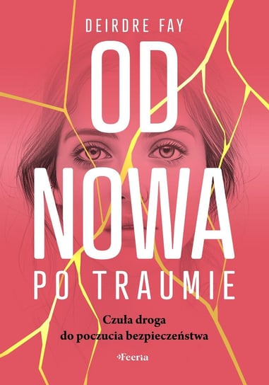 Od nowa po traumie. Czuła droga do poczucia bezpieczeństwa - ebook epub Fay Deirdre