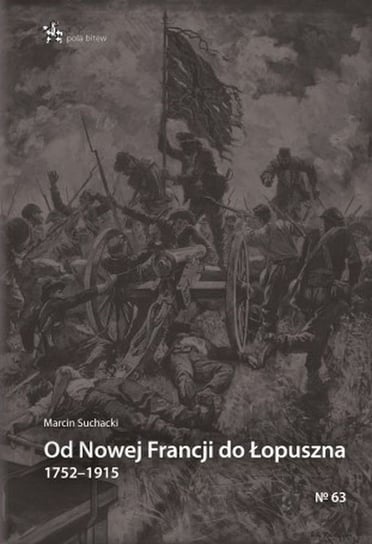 Od Nowej Francji do Łopuszna 1752–1915 Suchacki Marcin
