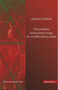 Od projektu komunistycznego do neoliberalnej utopii Walicki Andrzej