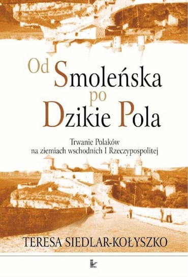 Od Smoleńska po Dzikie Pola - ebook PDF Siedlar-Kołyszko Teresa