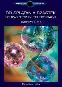 Od splątania cząstek do kwantowej teleportacji Zeilinger Anton