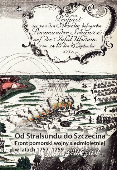 Od Stralsundu do Szczecina Front pomorski wojny siedmioletniej w latach 1757-1759 Gorb Eugen