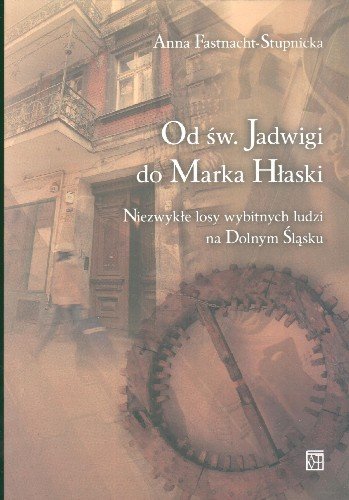 Od Świętej Jadwigi do Marka Hłaski Fastnacht-Stupnicka Anna