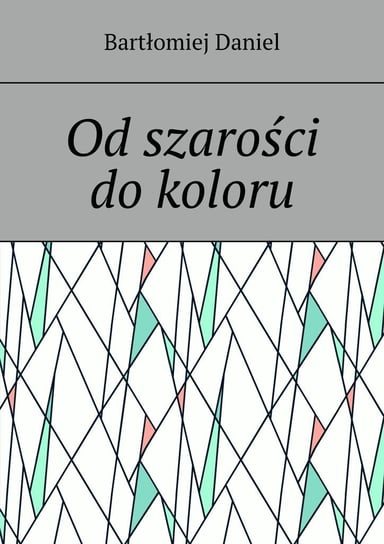 Od szarości do koloru - ebook mobi Bartłomiej Daniel