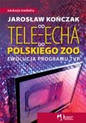 Od Tele-Echa do Polskiego Zoo Kończak Jarosław