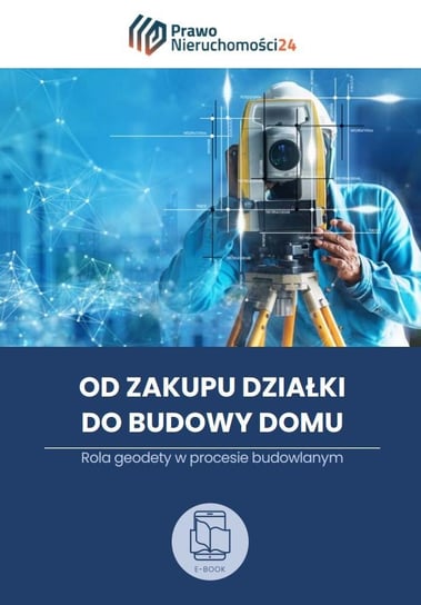 Od zakupu działki do budowy domu. Rola geodety w procesie budowlanym - ebook PDF Opracowanie zbiorowe