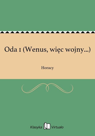 Oda 1 (Wenus, więc wojny...) Horacy