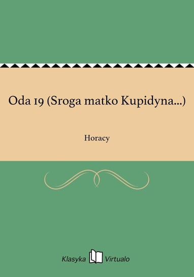 Oda 19 (Sroga matko Kupidyna...) Horacy