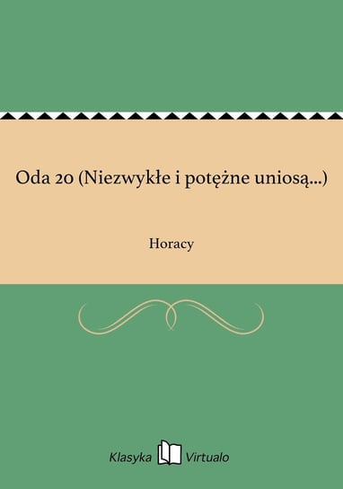 Oda 20 (Niezwykłe i potężne uniosą...) Horacy