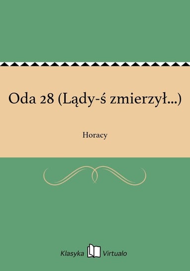 Oda 28 (Lądy-ś zmierzył...) Horacy